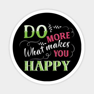 Do More of What Makes You Happy Magnet